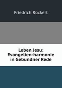Leben Jesu: Evangelien-harmonie in Gebundner Rede