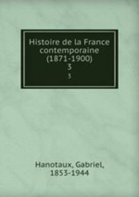 Histoire de la France contemporaine (1871-1900). 3