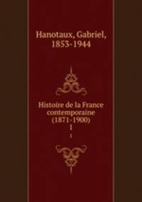 Histoire de la France contemporaine (1871-1900). 1