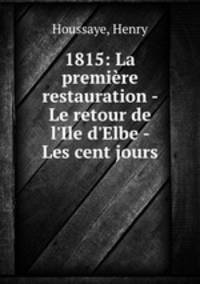 1815: La premiere restauration - Le retour de l