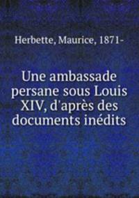 Une ambassade persane sous Louis XIV, d