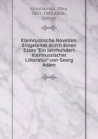 Kleinrussische Novellen. Eingeleitet durch einen Essay "Ein Jahrhundert kleinrussischer Litteratur" von Georg Adam