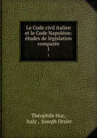 Le Code civil italien et le Code Napoleon: etudes de legislation comparee