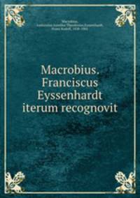 Macrobius. Franciscus Eyssenhardt iterum recognovit