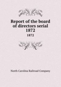 Report of the board of directors serial. 1872