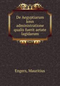 De Aegyptiarum kmn administratione qualis fuerit aetate lagidarum