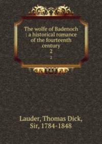 The wolfe of Badenoch : a historical romance of the fourteenth century. 2