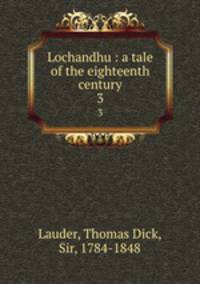 Lochandhu : a tale of the eighteenth century. 3