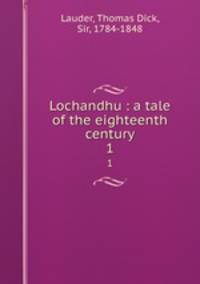 Lochandhu : a tale of the eighteenth century. 1