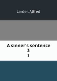 A sinner`s sentence. 3