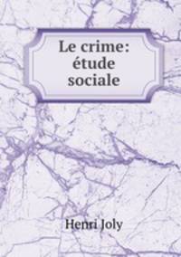 Le crime: etude sociale