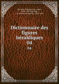 Dictionnaire des figures hraldiques. 04