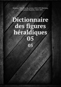 Dictionnaire des figures hraldiques. 05
