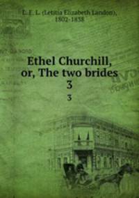 Ethel Churchill, or, The two brides. 3