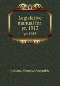 Legislative manual for .. yr. 1913