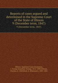 Reports of cases argued and determined in the Supreme Court of the State of Illinois. 9 (December term, 1847)