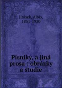 Pisniky, a jina prosa : obrazky a studie