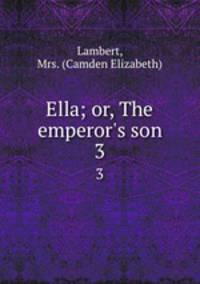 Ella; or, The emperor`s son. 3