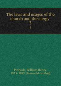 The laws and usages of the church and the clergy . 3