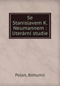 Se Stanislavem K. Neumannem : literarni studie
