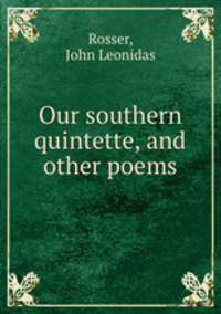 Our southern quintette, and other poems