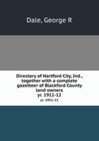 Directory of Hartford City, Ind., together with a complete gazetteer of Blackford County land owners. yr. 1911-12