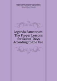 Legenda Sanctorum: The Proper Lessons for Saints