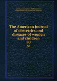 The American journal of obstetrics and diseases of women and children. 50