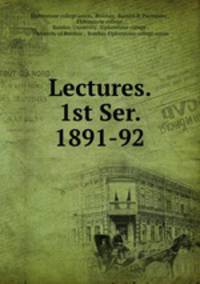 Lectures. 1st Ser. 1891-92