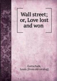 Wall street; or, Love lost and won
