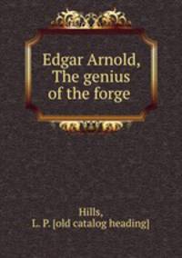 Edgar Arnold, The genius of the forge