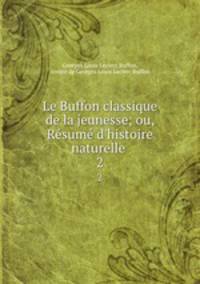 Le Buffon classique de la jeunesse; ou, Rsum d`histoire naturelle .. 2