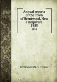 Annual reports of the Town of Brentwood, New Hampshire. 1955