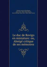 Le duc de Rovigo en miniature: ou, Abrege critique de ses memoires