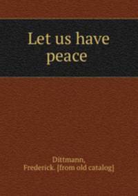 Let us have peace