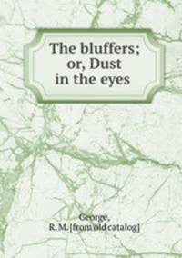 The bluffers; or, Dust in the eyes