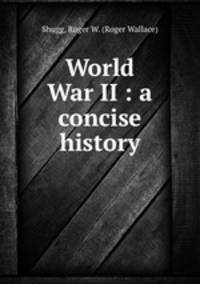 World War II : a concise history