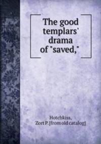 The good templars` drama of "saved,"