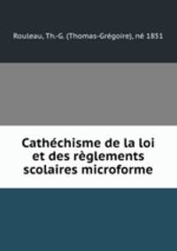 Cathechisme de la loi et des reglements scolaires microforme