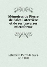 Memoires de Pierre de Sales Laterriere et de ses traverses microforme