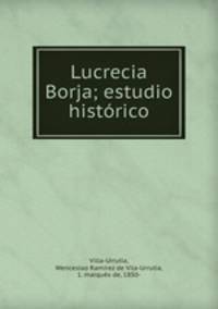 Lucrecia Borja; estudio historico