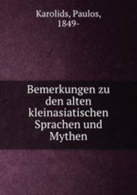 Bemerkungen zu den alten kleinasiatischen Sprachen und Mythen