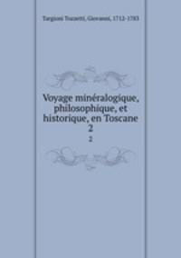 Voyage minralogique, philosophique, et historique, en Toscane. 2