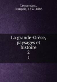 La grande-Grce, paysages et histoire. 2
