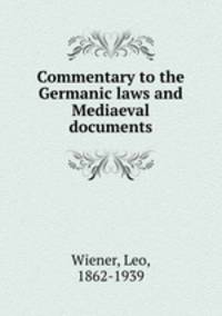 Commentary to the Germanic laws and Mediaeval documents