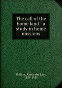 The call of the home land : a study in home missions