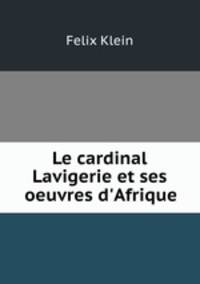 Le cardinal Lavigerie et ses oeuvres d