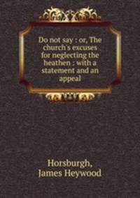 Do not say : or, The church