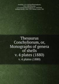 Thesaurus Conchyliorum, or, Monographs of genera of shells. v. 4 plates (1880)