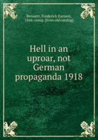 Hell in an uproar, not German propaganda 1918
